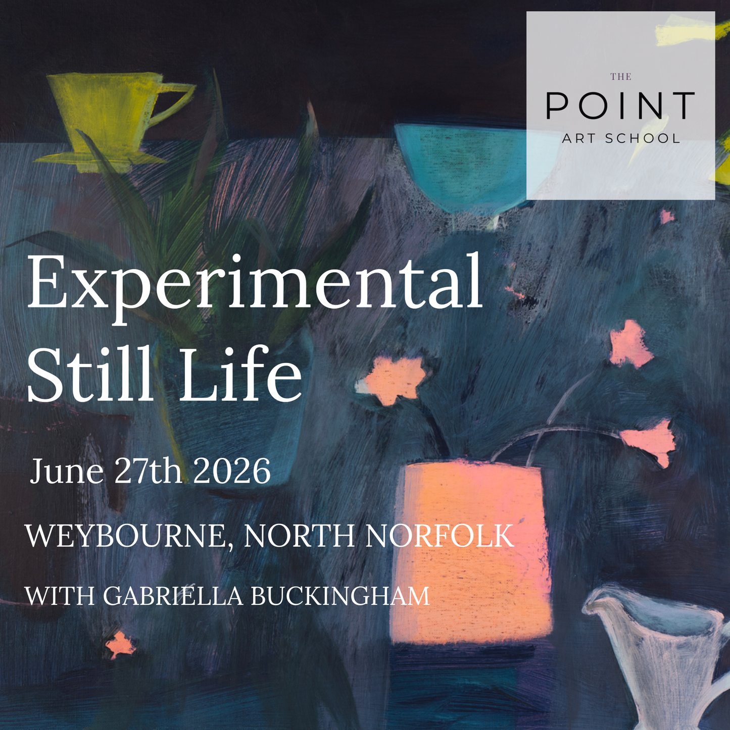 Gabriella Buckingham - Experimental Still Life: Painting Workshop on the North Norfolk Coast. Saturday 27th June 2026